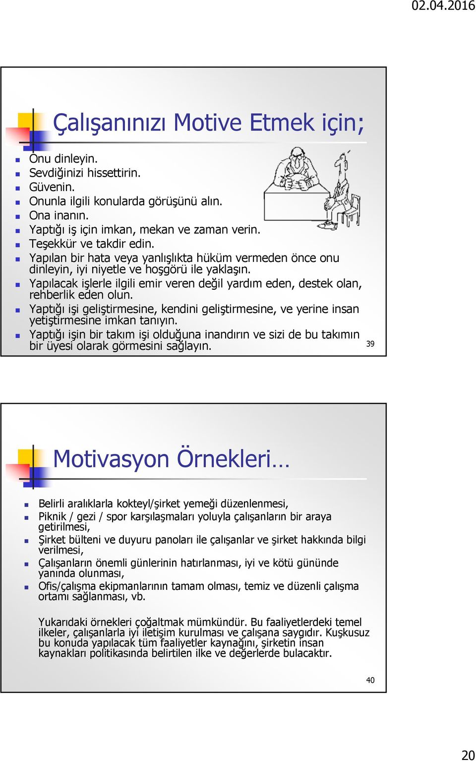 Yaptığı işi geliştirmesine, kendini geliştirmesine, ve yerine insan yetiştirmesine imkan tanıyın.