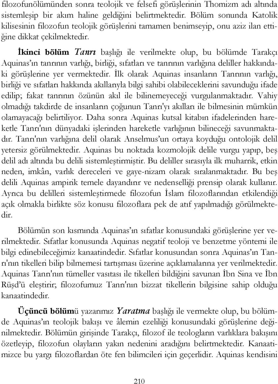 İkinci bölüm Tanrı başlığı ile verilmekte olup, bu bölümde Tarakçı Aquinas ın tanrının varlığı, birliği, sıfatları ve tanrının varlığına deliller hakkındaki görüşlerine yer vermektedir.