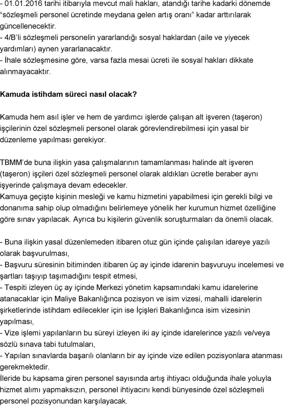 - İhale sözleşmesine göre, varsa fazla mesai ücreti ile sosyal hakları dikkate alınmayacaktır. Kamuda istihdam süreci nasıl olacak?