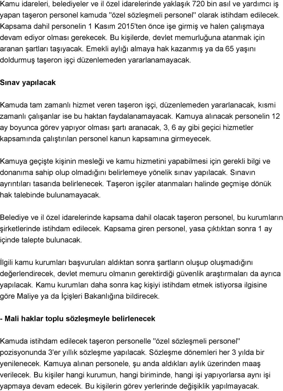 Emekli aylığı almaya hak kazanmış ya da 65 yaşını doldurmuş taşeron işçi düzenlemeden yararlanamayacak.