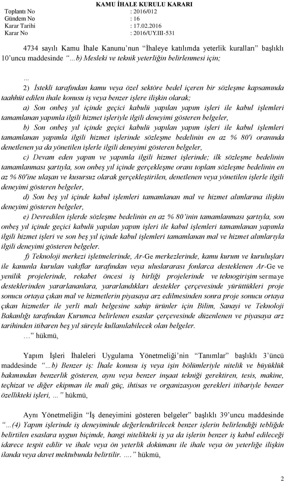 yapımla ilgili hizmet işleriyle ilgili deneyimi gösteren belgeler, b) Son onbeş yıl içinde geçici kabulü yapılan yapım işleri ile kabul işlemleri tamamlanan yapımla ilgili hizmet işlerinde sözleşme