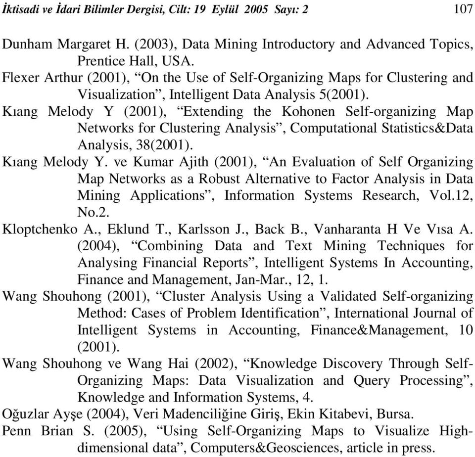 Kıang Melody Y (2001), Extending the Kohonen Self-organizing Map Networks for Clustering Analysis, Computational Statistics&Data Analysis, 38(2001). Kıang Melody Y.