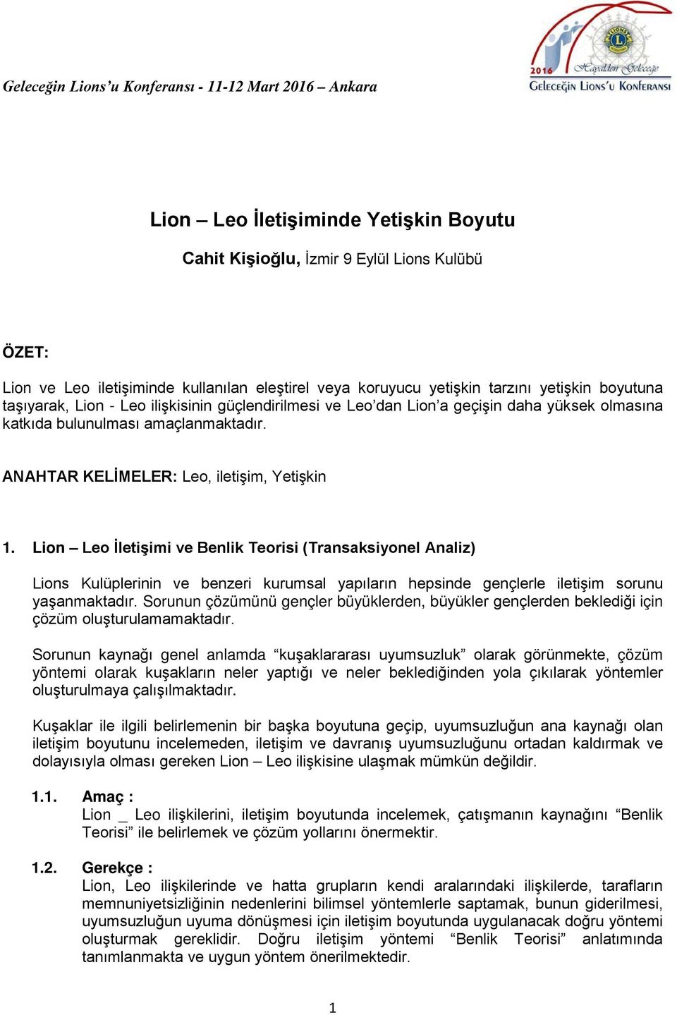 Lion Leo İletişimi ve Benlik Teorisi (Transaksiyonel Analiz) Lions Kulüplerinin ve benzeri kurumsal yapıların hepsinde gençlerle iletişim sorunu yaşanmaktadır.