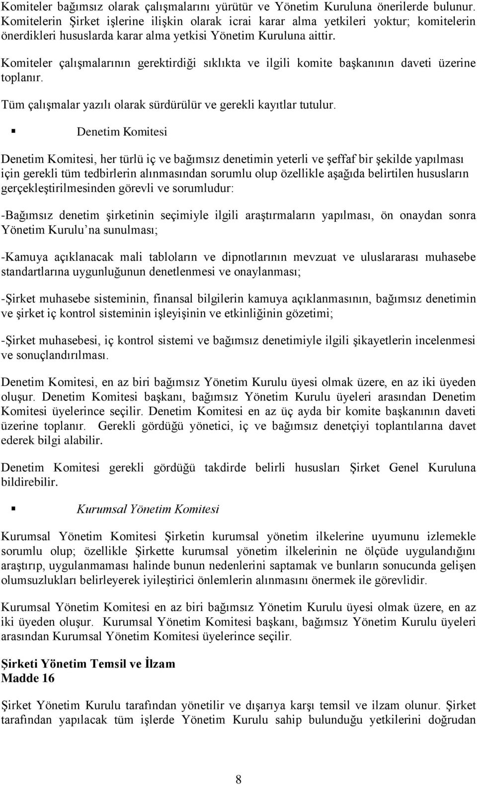 Komiteler çalışmalarının gerektirdiği sıklıkta ve ilgili komite başkanının daveti üzerine toplanır. Tüm çalışmalar yazılı olarak sürdürülür ve gerekli kayıtlar tutulur.