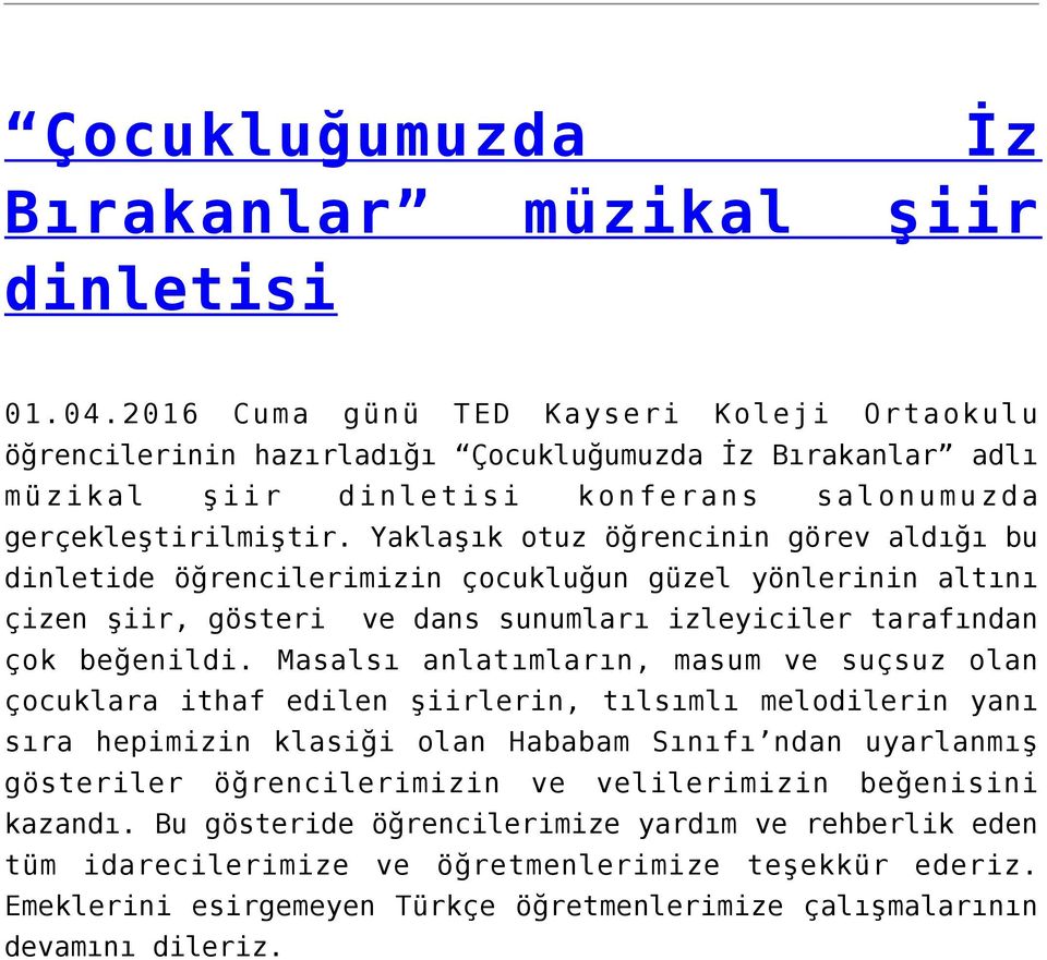 Yaklaşık otuz öğrencinin görev aldığı bu dinletide öğrencilerimizin çocukluğun güzel yönlerinin altını çizen şiir, gösteri ve dans sunumları izleyiciler tarafından çok beğenildi.