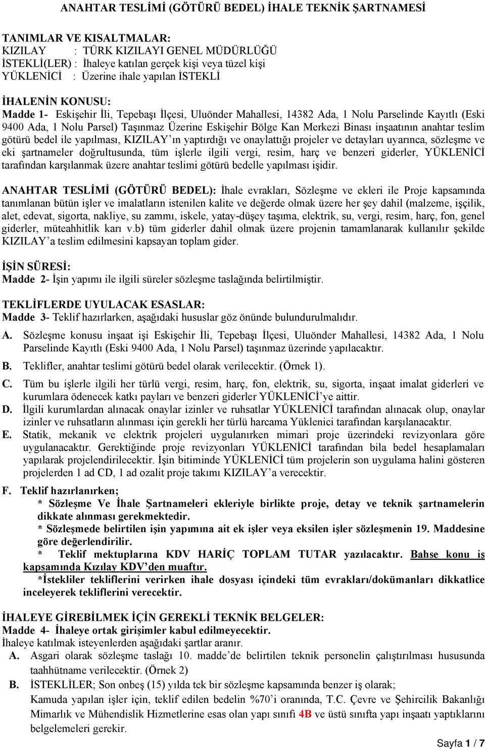 Bölge Kan Merkezi Binası inşaatının anahtar teslim götürü bedel ile yapılması, KIZILAY ın yaptırdığı ve onaylattığı projeler ve detayları uyarınca, sözleşme ve eki şartnameler doğrultusunda, tüm