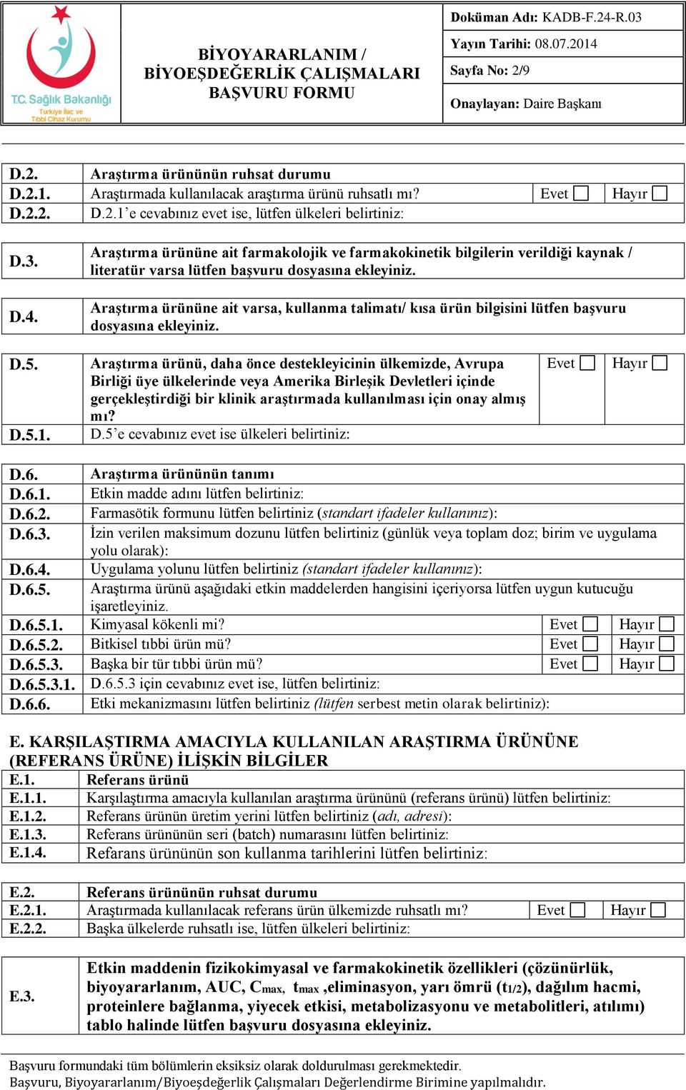 Araştırma ürününe ait varsa, kullanma talimatı/ kısa ürün bilgisini lütfen başvuru dosyasına ekleyiniz. D.5. D.5.1.