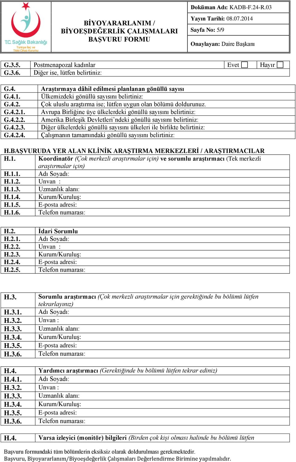 Avrupa Birliğine üye ülkelerdeki gönüllü sayısını belirtiniz: Amerika Birleşik Devletleri ndeki gönüllü sayısını belirtiniz: Diğer ülkelerdeki gönüllü sayısını ülkeleri ile birlikte belirtiniz: