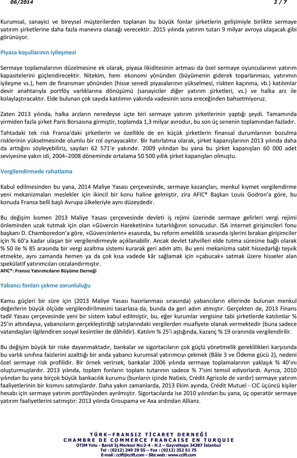 Piyasa koşullarının iyileşmesi Sermaye toplamalarının düzelmesine ek olarak, piyasa likiditesinin artması da özel sermaye oyuncularının yatırım kapasitelerini güçlendirecektir.