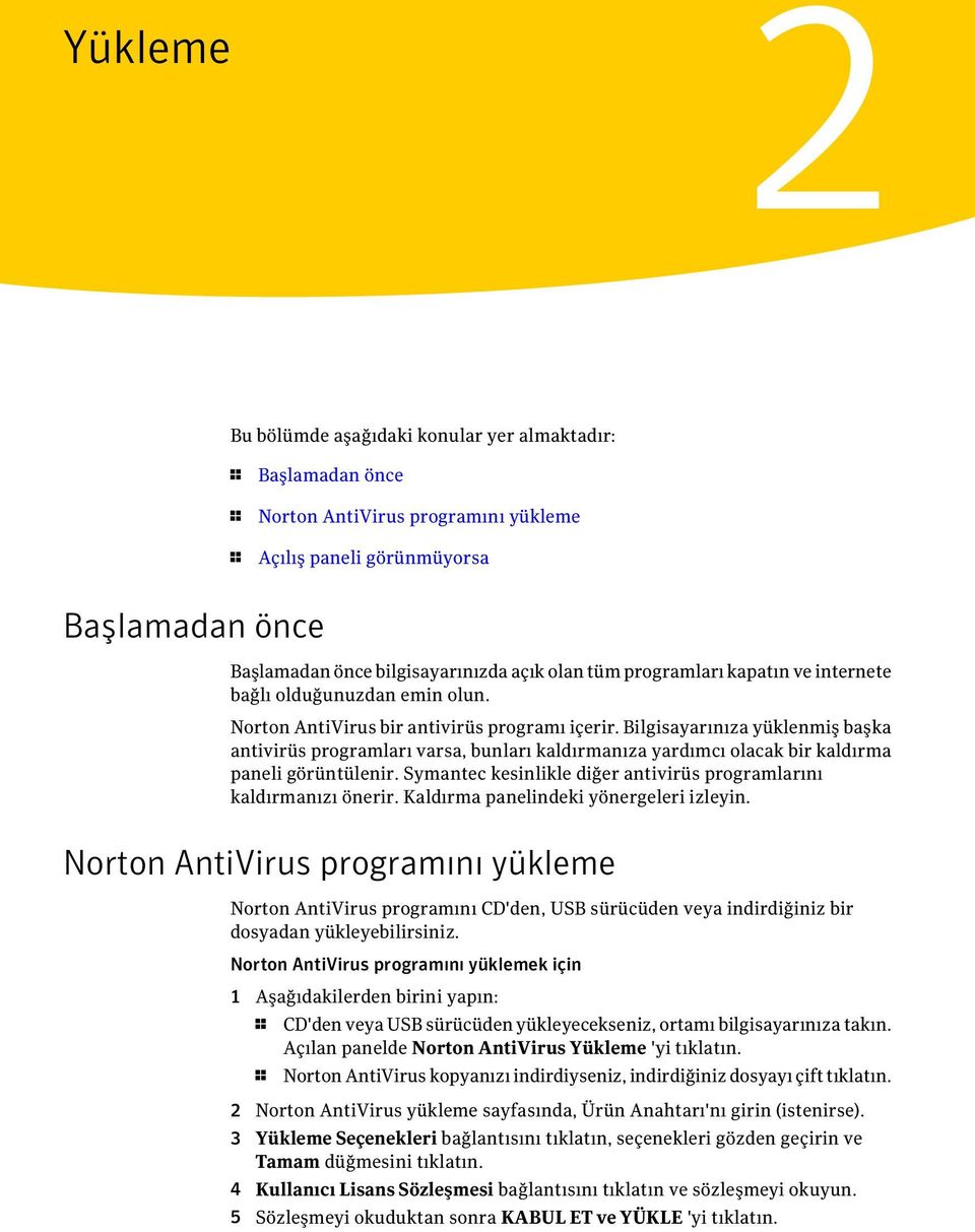 Bilgisayarınıza yüklenmiş başka antivirüs programları varsa, bunları kaldırmanıza yardımcı olacak bir kaldırma paneli görüntülenir.