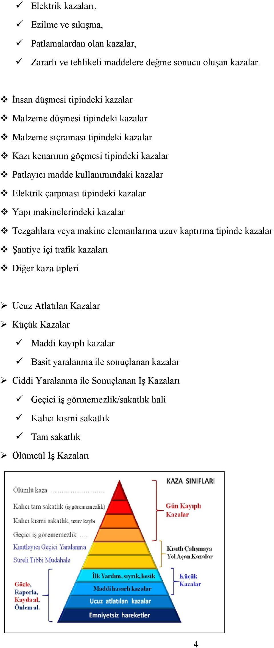 kazalar Elektrik çarpması tipindeki kazalar Yapı makinelerindeki kazalar Tezgahlara veya makine elemanlarına uzuv kaptırma tipinde kazalar Şantiye içi trafik kazaları Diğer kaza