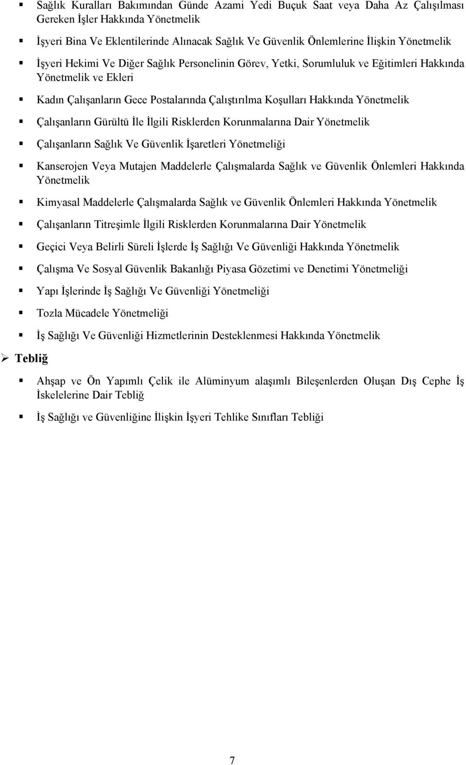 Yönetmelik Çalışanların Gürültü İle İlgili Risklerden Korunmalarına Dair Yönetmelik Çalışanların Sağlık Ve Güvenlik İşaretleri Yönetmeliği Kanserojen Veya Mutajen Maddelerle Çalışmalarda Sağlık ve