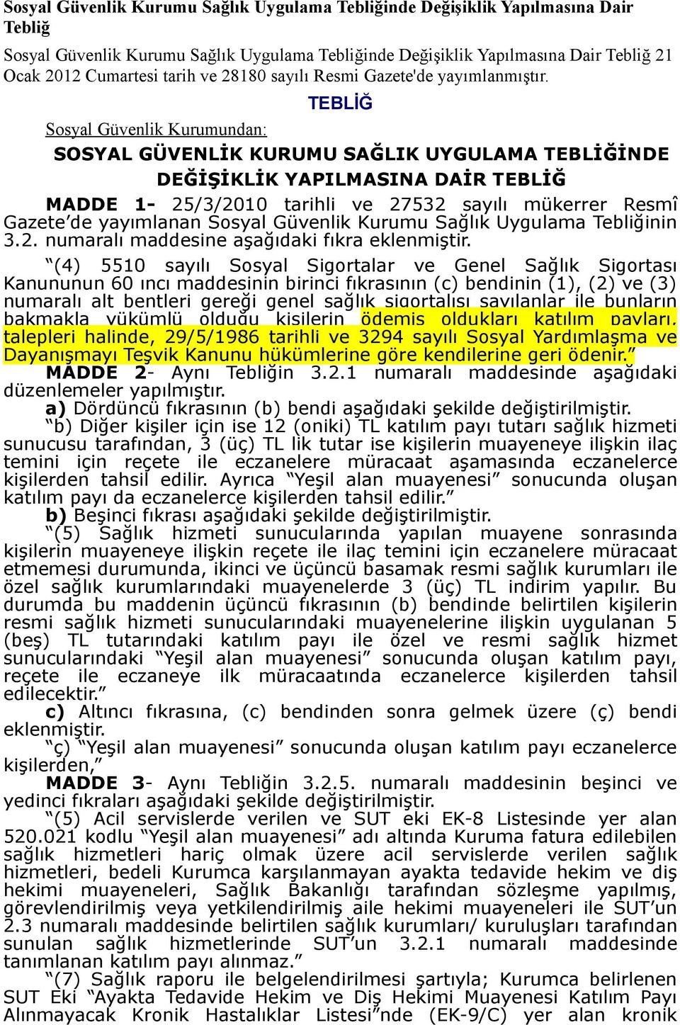 TEBLİĞ Sosyal Güvenlik Kurumundan: SOSYAL GÜVENLİK KURUMU SAĞLIK UYGULAMA TEBLİĞİNDE DEĞİŞİKLİK YAPILMASINA DAİR TEBLİĞ MADDE 1-25/3/2010 tarihli ve 27532 sayılı mükerrer Resmî Gazete de yayımlanan