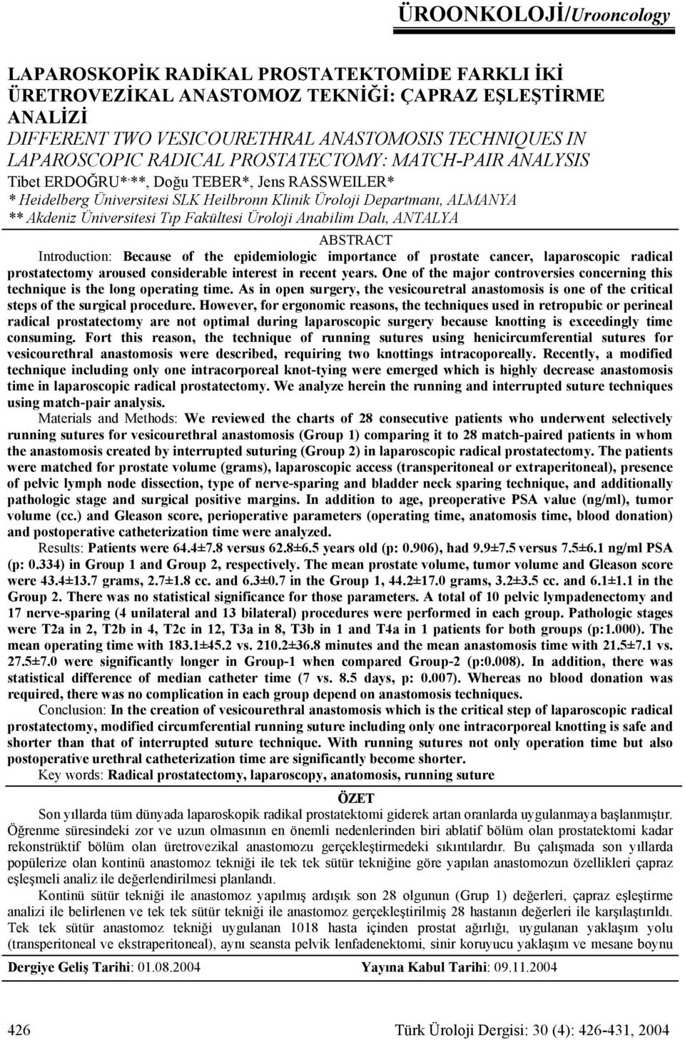 Fakültesi Üroloji Anabilim Dalı, ANTALYA ABSTRACT Introduction: Because of the epidemiologic importance of prostate cancer, laparoscopic radical prostatectomy aroused considerable interest in recent