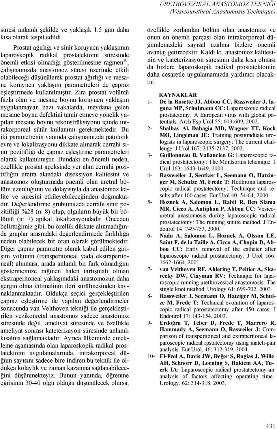 düşünülerek prostat ağırlığı ve mesane koruyucu yaklaşım parametreleri de çapraz eşleştirmede kullanılmıştır.