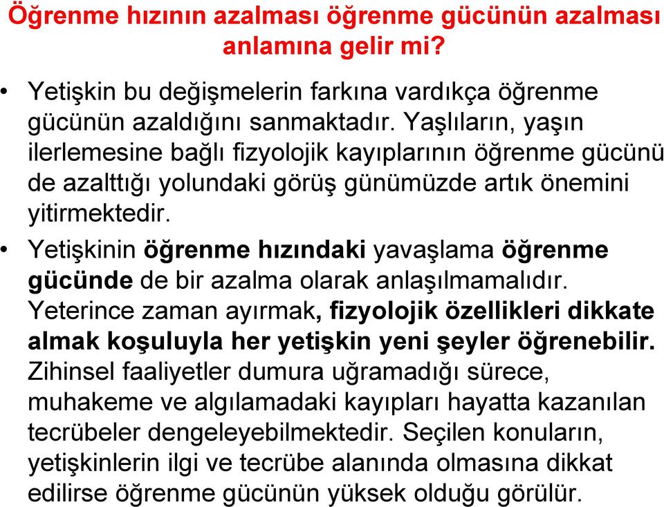 Yetişkinin öğrenme hızındaki yavaşlama öğrenme gücünde de bir azalma olarak anlaşılmamalıdır.