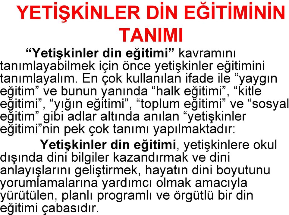 altında anılan yetişkinler eğitimi nin pek çok tanımı yapılmaktadır: Yetişkinler din eğitimi, yetişkinlere okul dışında dini bilgiler kazandırmak