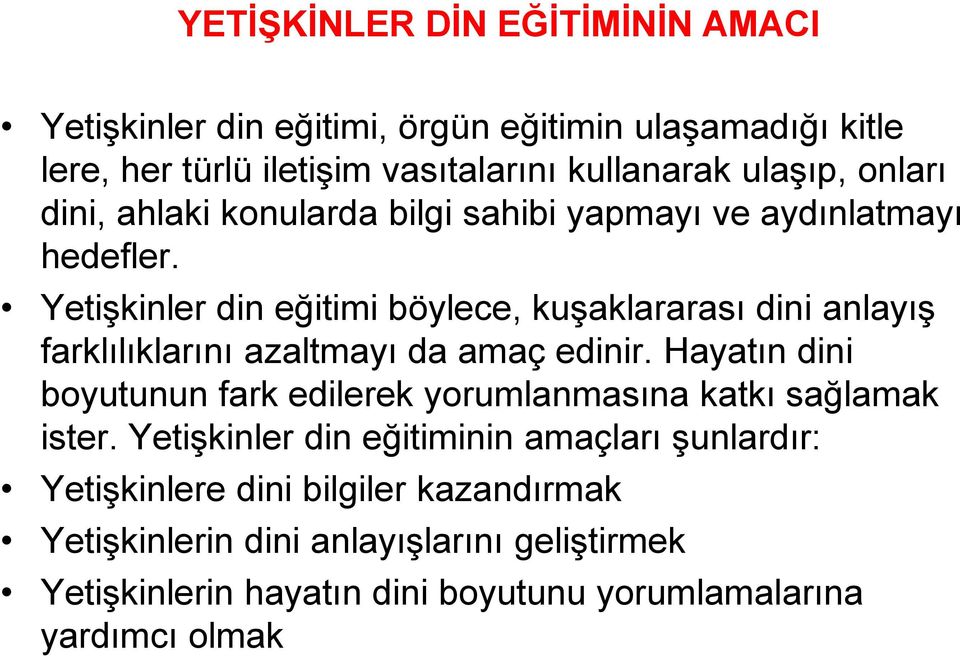 Yetişkinler din eğitimi böylece, kuşaklararası dini anlayış farklılıklarını azaltmayı da amaç edinir.