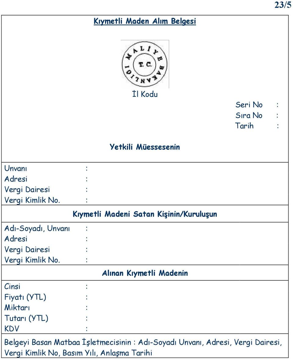 : Cinsi : Fiyatı (YTL) : Miktarı : Tutarı (YTL) : KDV : Kıymetli Madeni Satan Kişinin/Kuruluşun Alınan Kıymetli