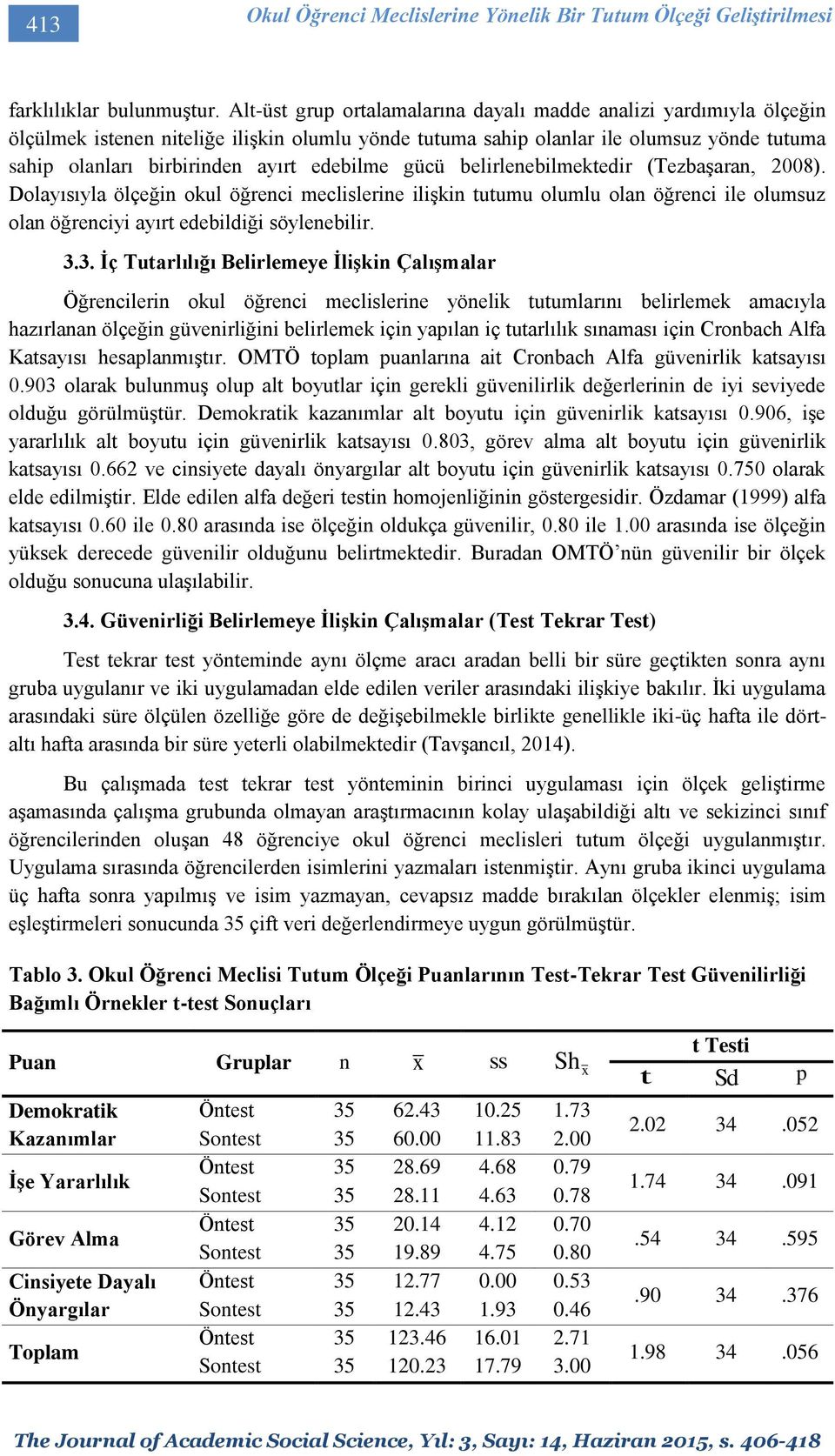 edebilme gücü belirlenebilmektedir (Tezbaşaran, 2008). Dolayısıyla ölçeğin okul öğrenci meclislerine ilişkin tutumu olumlu olan öğrenci ile olumsuz olan öğrenciyi ayırt edebildiği söylenebilir. 3.