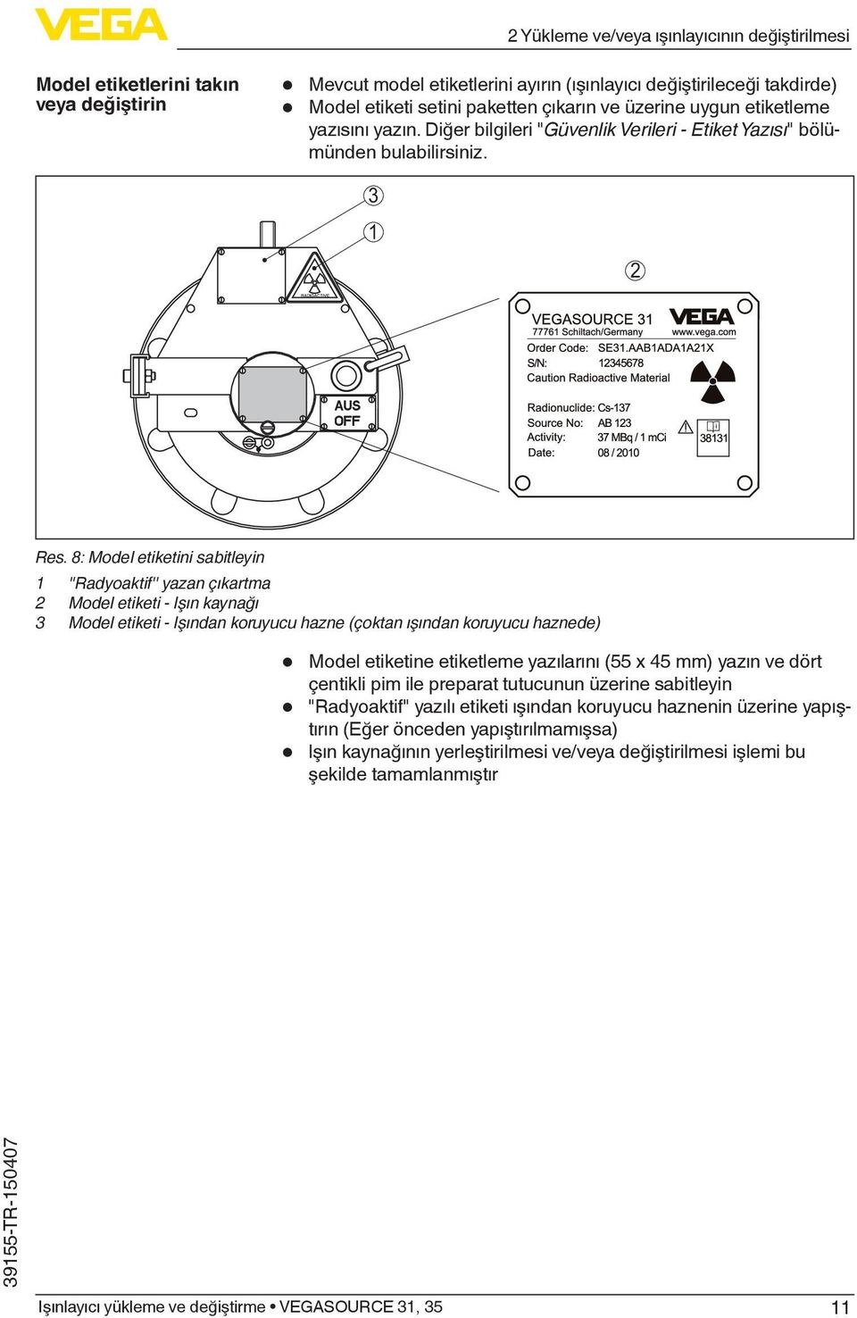 8: Model etiketini sabitleyin 1 ''Radyoaktif'' yazan çıkartma Model etiketi - Işın kaynağı 3 Model etiketi - Işından koruyucu hazne (çoktan ışından koruyucu haznede) Model etiketine etiketleme