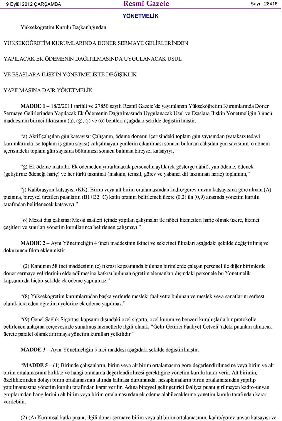 Gelirlerinden Yapılacak Ek Ödemenin Dağıtılmasında Uygulanacak Usul ve Esaslara İlişkin Yönetmeliğin 3 üncü maddesinin birinci fıkrasının (a), (ğ), (j) ve (o) bentleri aşağıdaki şekilde