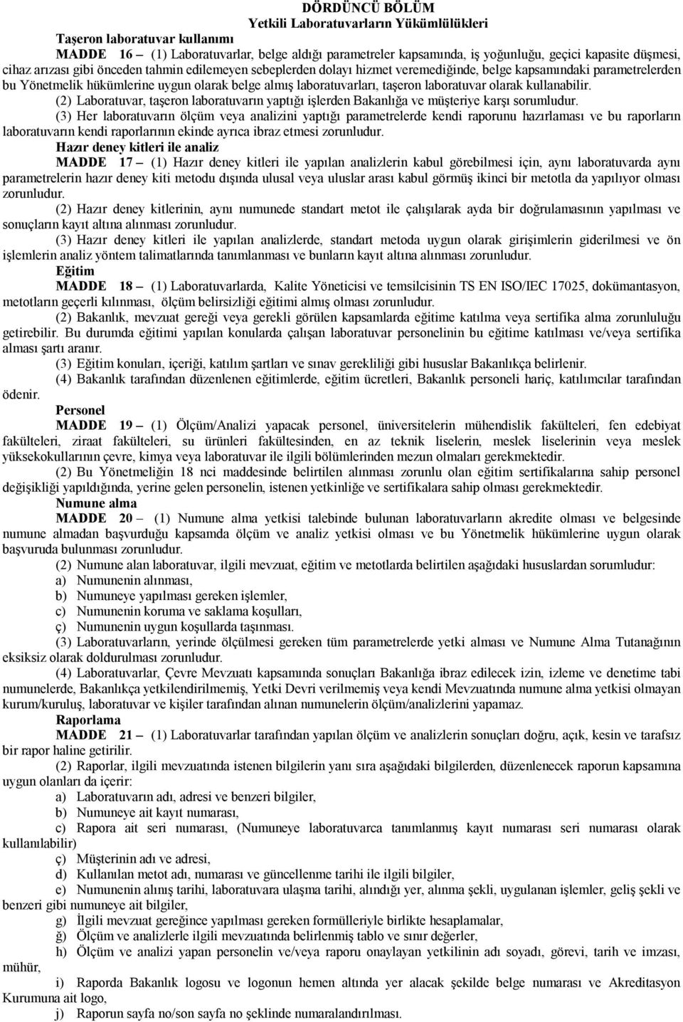 laboratuvar olarak kullanabilir. (2) Laboratuvar, taşeron laboratuvarın yaptığı işlerden Bakanlığa ve müşteriye karşı sorumludur.