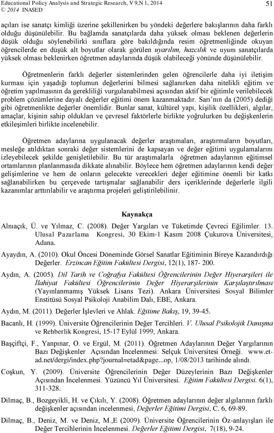 uyarılım, hazcılık ve uyum sanatçılarda yüksek olması beklenirken öğretmen adaylarında düşük olabileceği yönünde düşünülebilir.