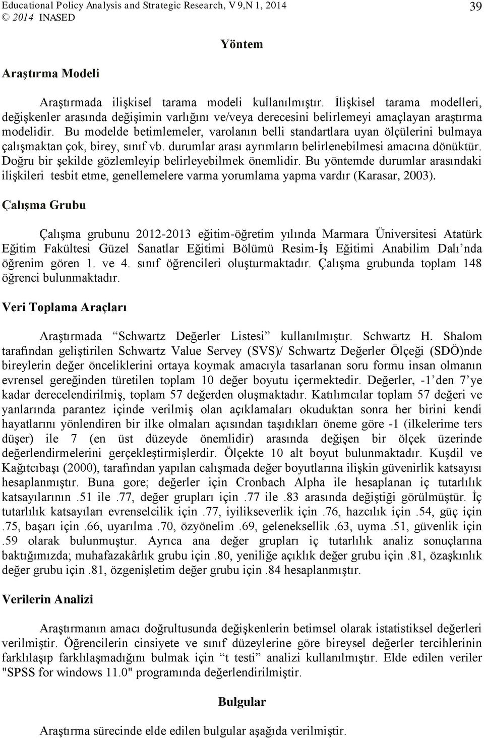 Bu modelde betimlemeler, varolanın belli standartlara uyan ölçülerini bulmaya çalışmaktan çok, birey, sınıf vb. durumlar arası ayrımların belirlenebilmesi amacına dönüktür.