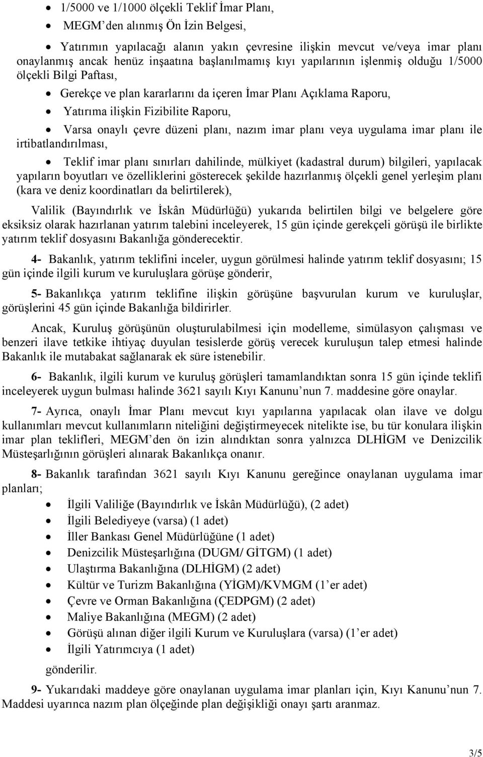 düzeni planı, nazım imar planı veya uygulama imar planı ile irtibatlandırılması, Teklif imar planı sınırları dahilinde, mülkiyet (kadastral durum) bilgileri, yapılacak yapıların boyutları ve