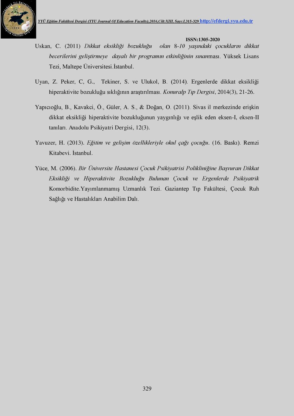 , Kavakci, Ö., Güler, A. S., & Doğan, O. (2011). Sivas il merkezinde erişkin dikkat eksikliği hiperaktivite bozukluğunun yaygınlığı ve eşlik eden eksen-i, eksen-ii tanıları.