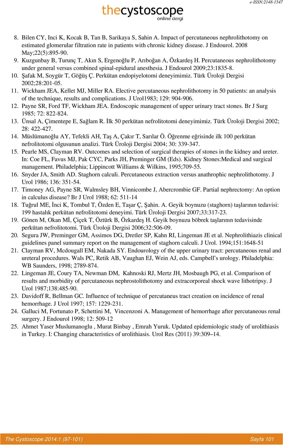 Kuzgunbay B, Turunç T, Akın S, Ergenoğlu P, Arıboğan A, Özkardeş H. Percutaneous nephrolithotomy under general versus combined spinal-epidural anesthesia. J Endourol 2009;23:1835-8. 10.