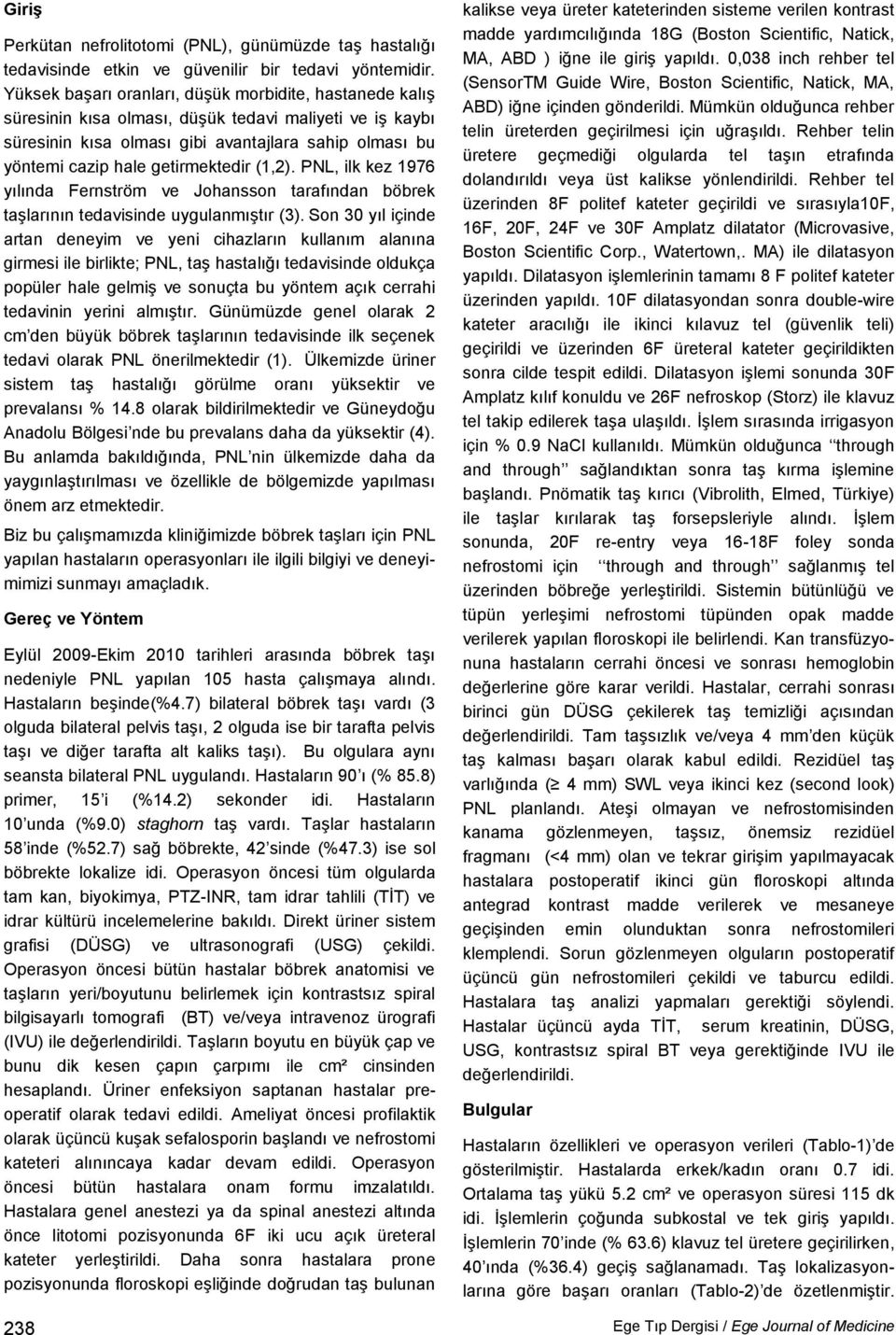 getirmektedir (1,2). PNL, ilk kez 1976 yılında Fernström ve Johansson tarafından böbrek taşlarının tedavisinde uygulanmıştır (3).