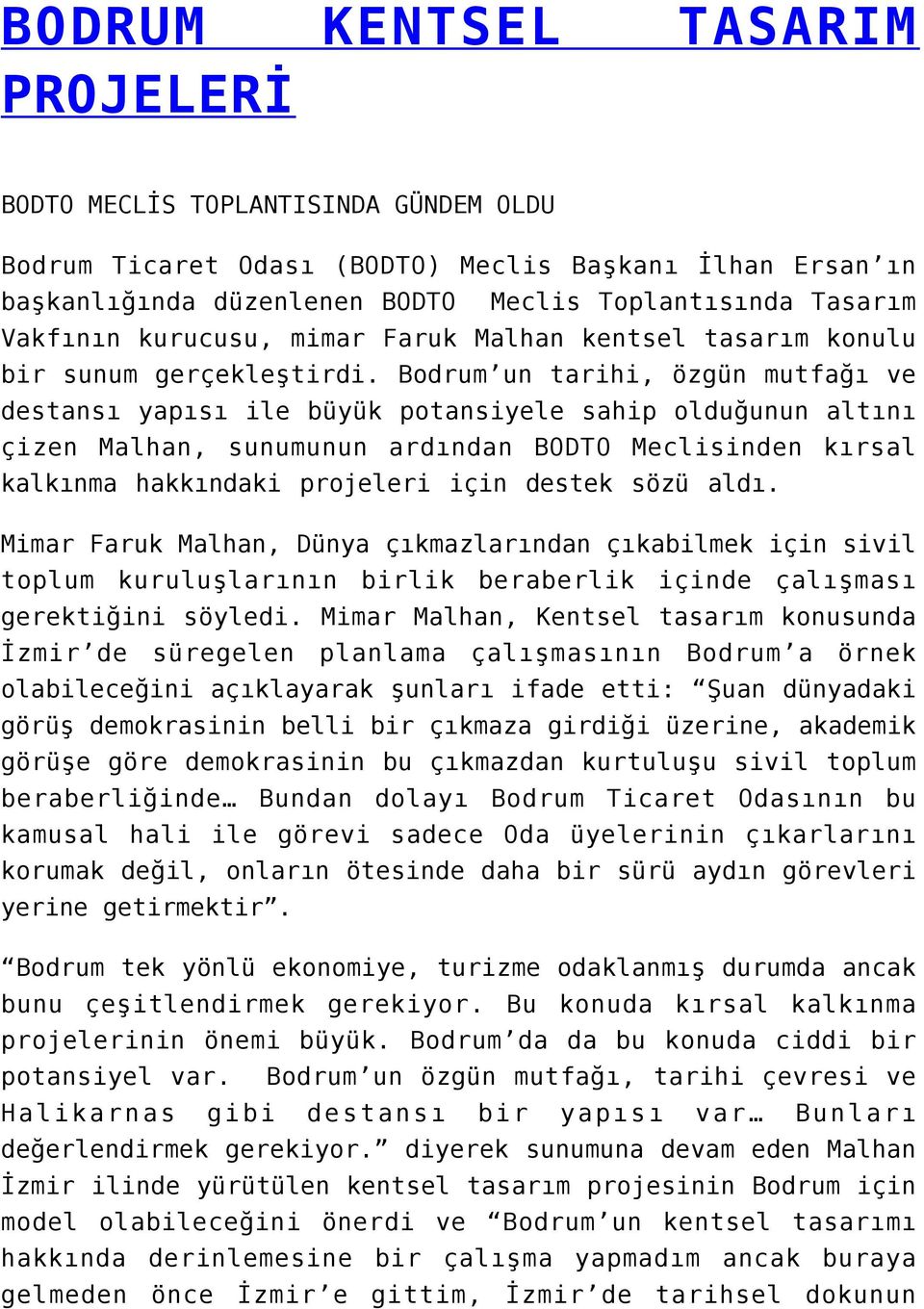 Bodrum un tarihi, özgün mutfağı ve destansı yapısı ile büyük potansiyele sahip olduğunun altını çizen Malhan, sunumunun ardından BODTO Meclisinden kırsal kalkınma hakkındaki projeleri için destek