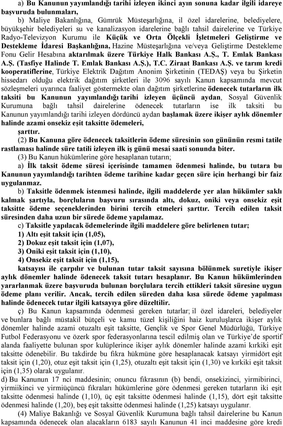 Müsteşarlığına ve/veya Geliştirme Destekleme Fonu Gelir Hesabına aktarılmak üzere Türkiye Halk Bankası A.Ş.