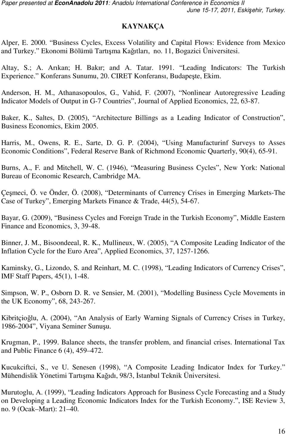 (2007), Nonlinear Autoregressive Leading Indicator Models of Output in G-7 Countries, Journal of Applied Economics, 22, 63-87. Baker, K., Saltes, D.