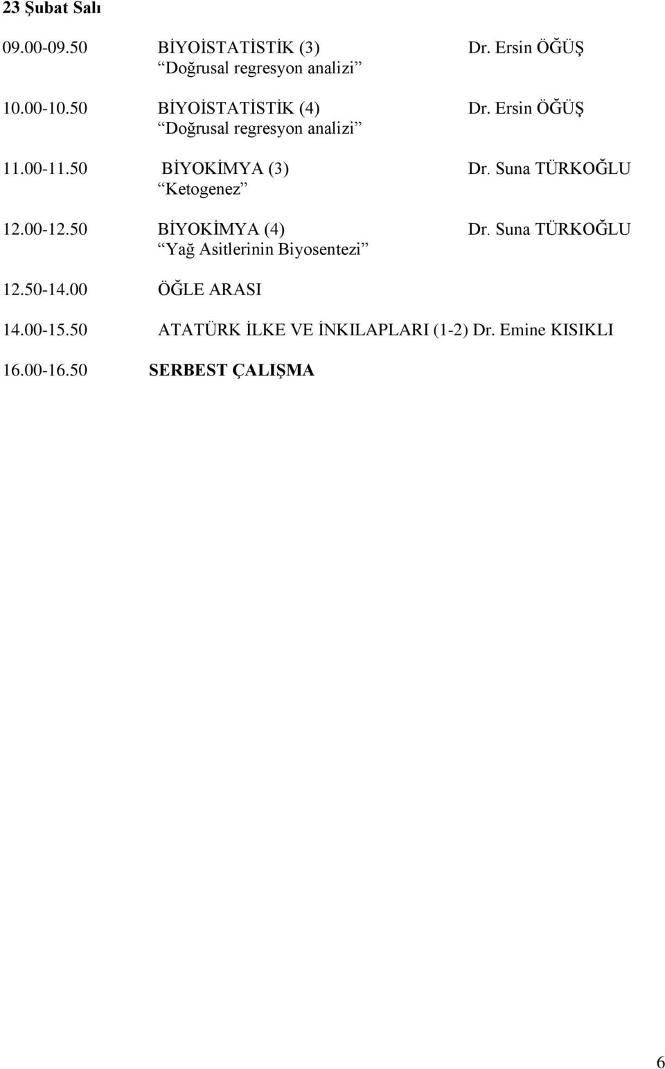 50 BİYOKİMYA (3) Dr. Suna TÜRKOĞLU Ketogenez 12.00-12.50 BİYOKİMYA (4) Dr.