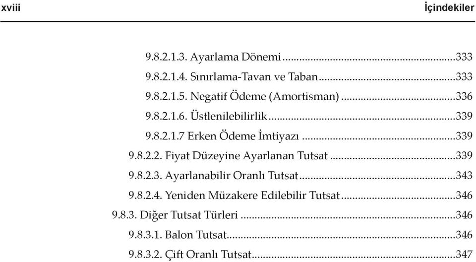 ..339 9.8.2.3. Ayarlanabilir Oranlı Tutsat...343 9.8.2.4. Yeniden Müzakere Edilebilir Tutsat...346 9.8.3. Diğer Tutsat Türleri.