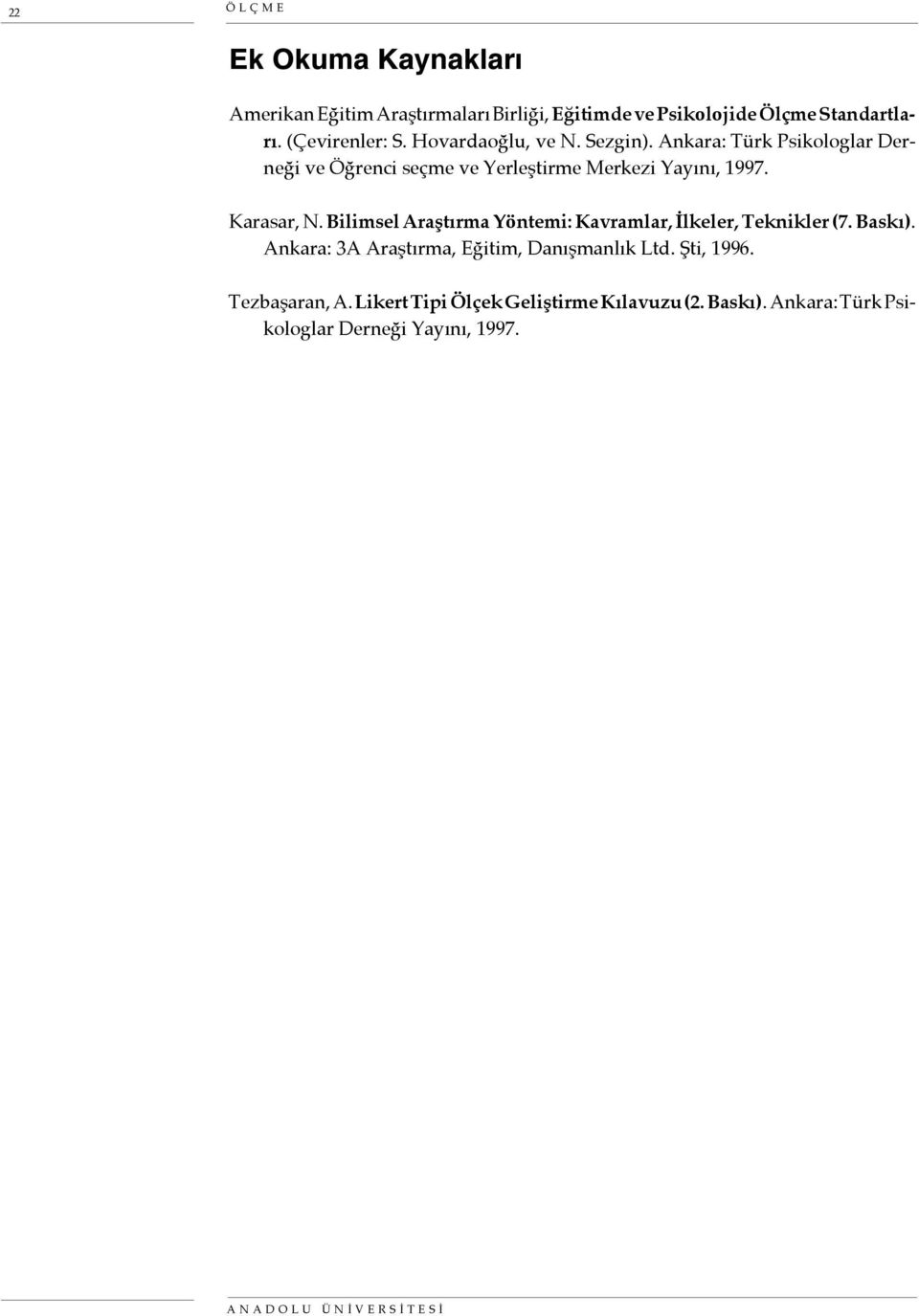 Bilimsel Araştırma Yöntemi: Kavramlar, İlkeler, Teknikler (7. Baskı). Ankara: 3A Araştırma, Eğitim, Danışmanlık Ltd. Şti, 1996.