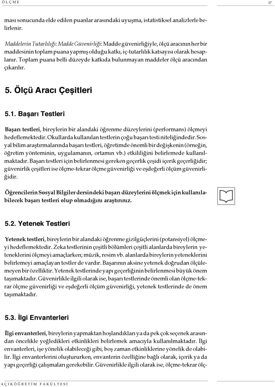 Toplam puana belli düzeyde katkıda bulunmayan maddeler ölçü aracından çıkarılır. 5. Ölçü Aracı Çeşitleri 5.1.