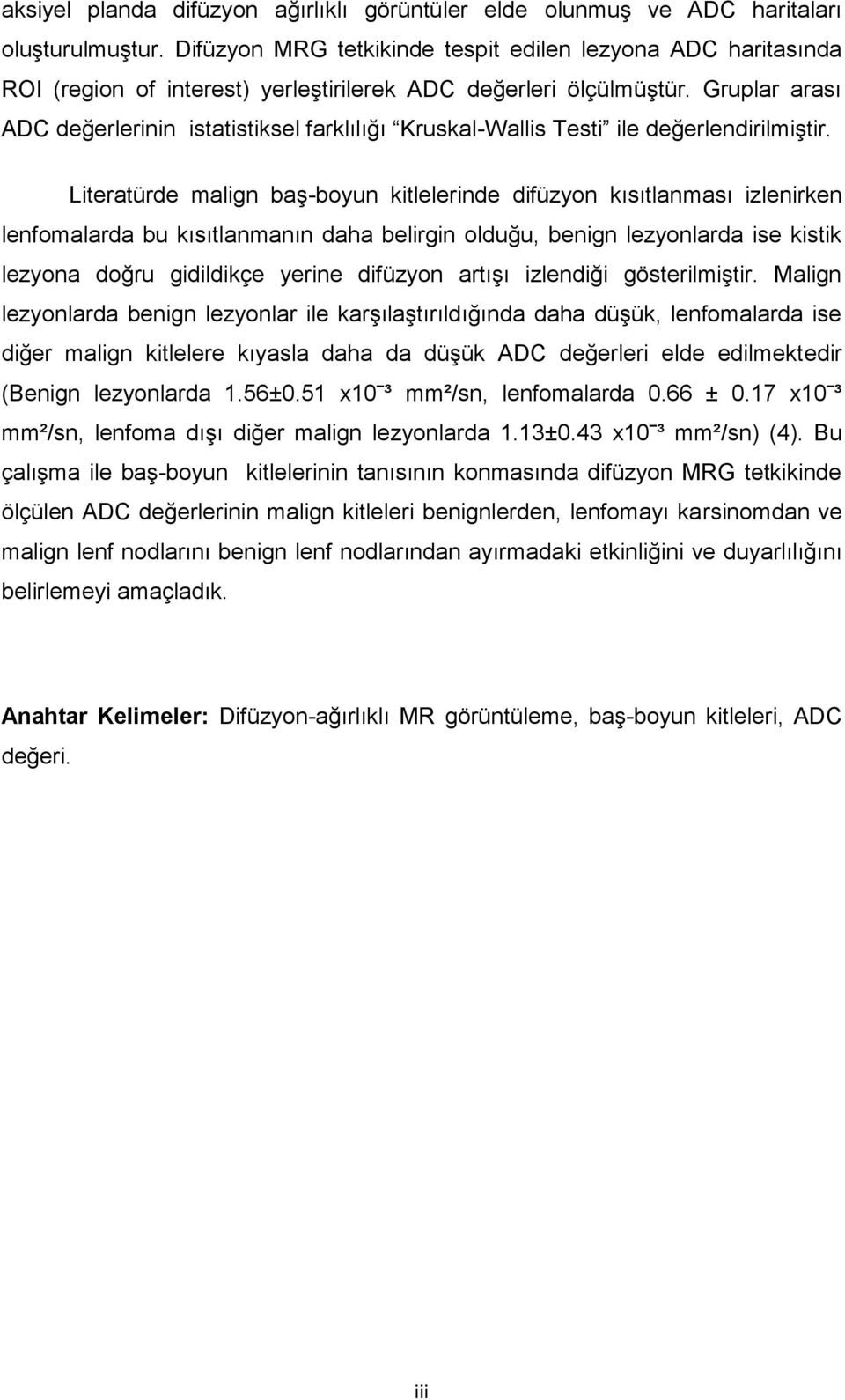 Gruplar arası ADC değerlerinin istatistiksel farklılığı Kruskal-Wallis Testi ile değerlendirilmiştir.