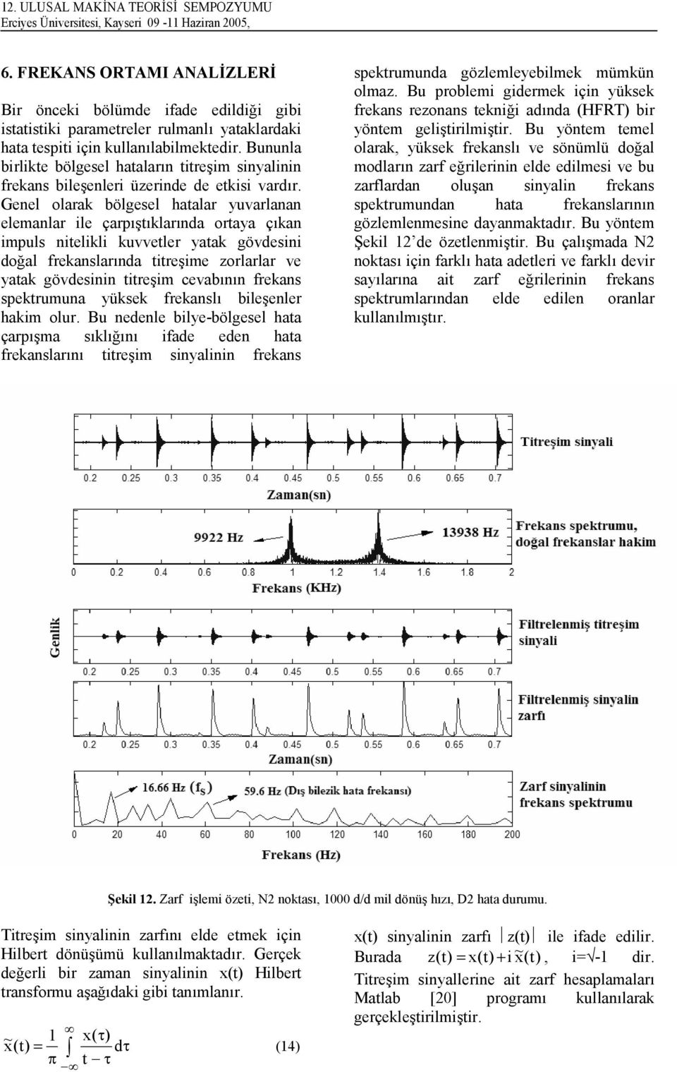 Bununla birlikte bölgesel hatalar;n titre>im sinyalinin frekans bile>enleri üzerinde de etkisi vard;r.