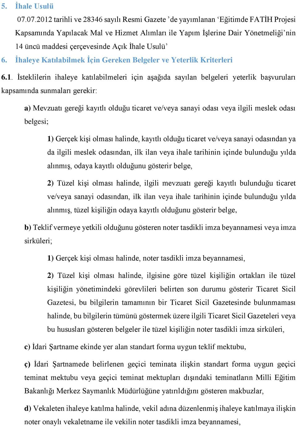 İhale Usulü 6. İhaleye Katılabilmek İçin Gereken Belgeler ve Yeterlik Kriterleri 6.1.