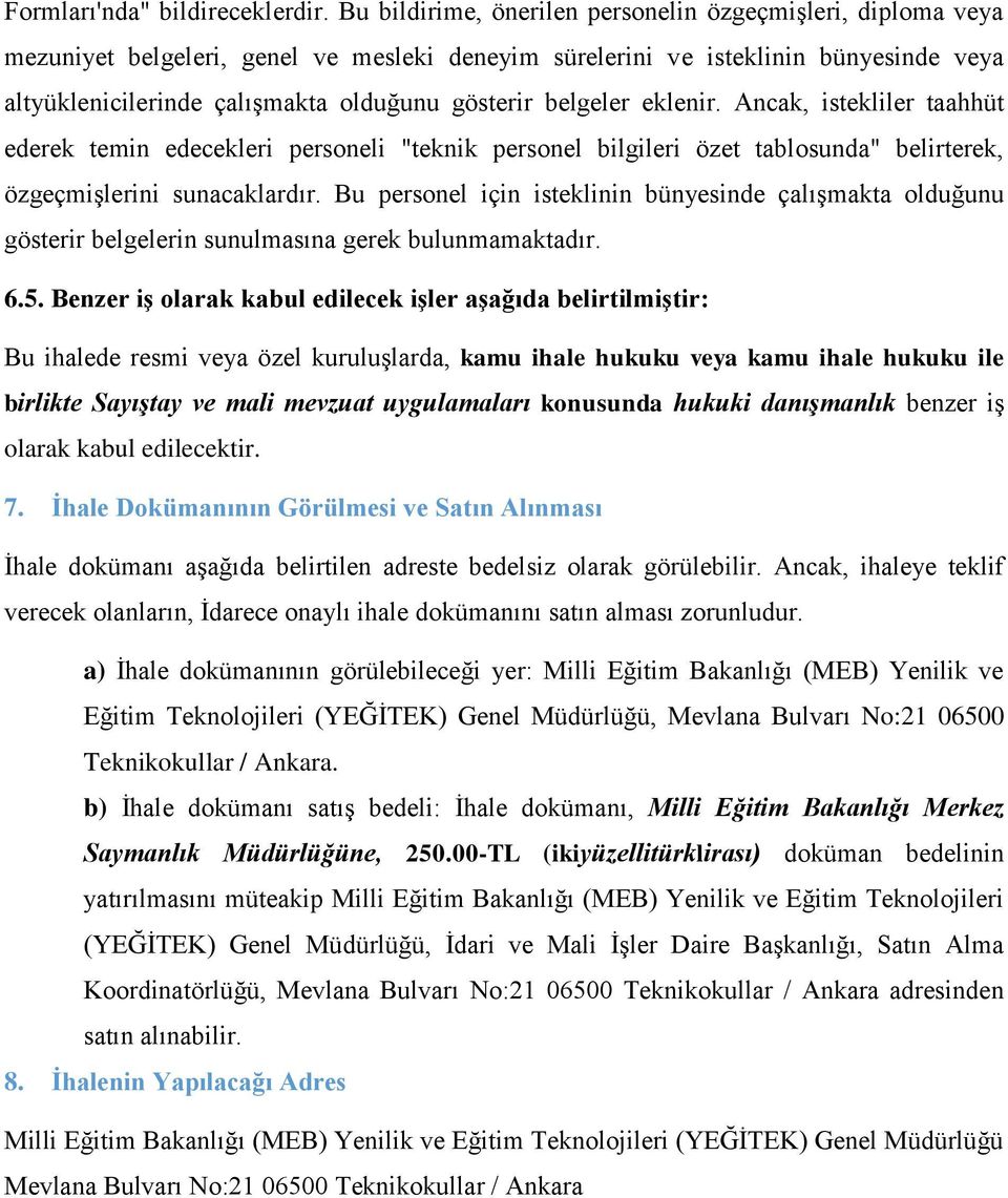 belgeler eklenir. Ancak, istekliler taahhüt ederek temin edecekleri personeli "teknik personel bilgileri özet tablosunda" belirterek, özgeçmişlerini sunacaklardır.