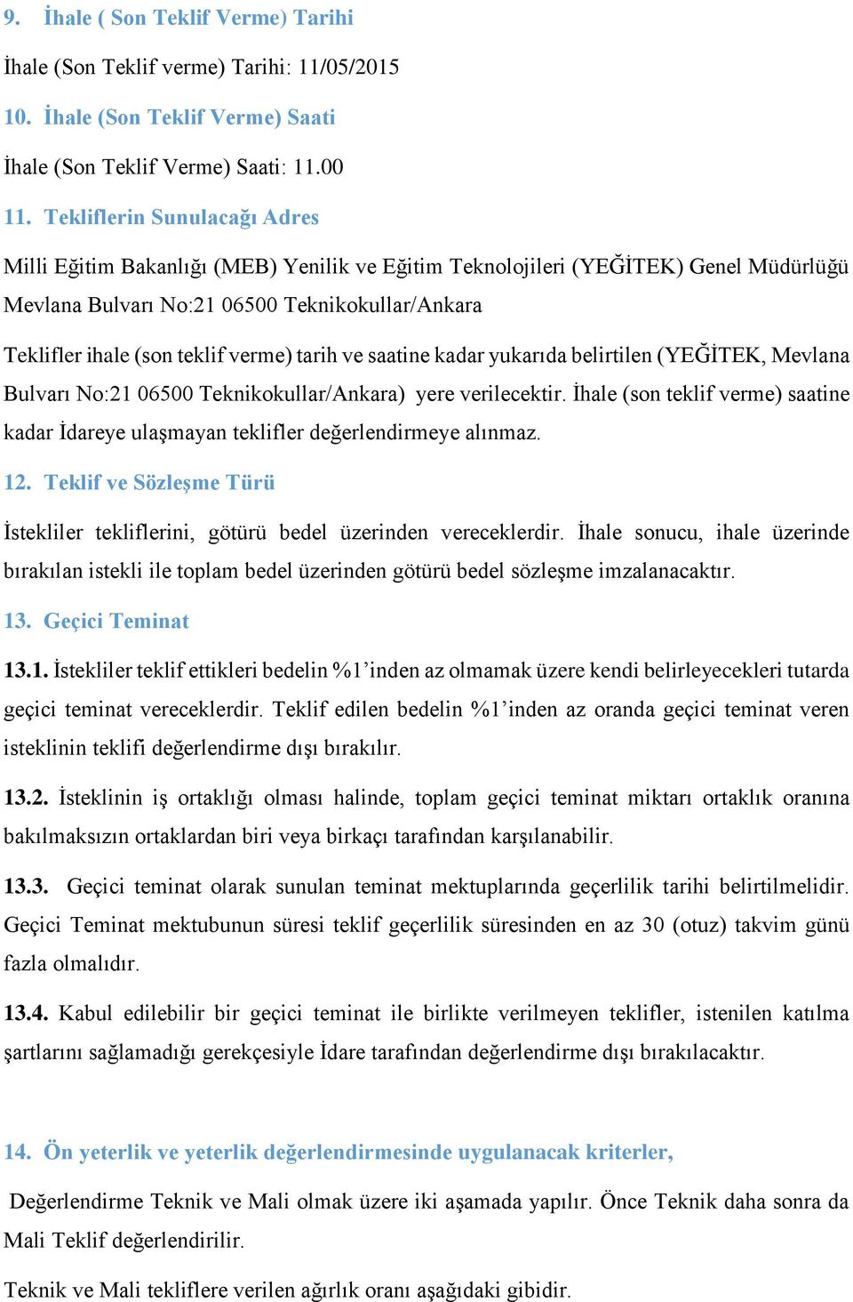 tarih ve saatine kadar yukarıda belirtilen (YEĞİTEK, Mevlana Bulvarı No:21 06500 Teknikokullar/Ankara) yere verilecektir.