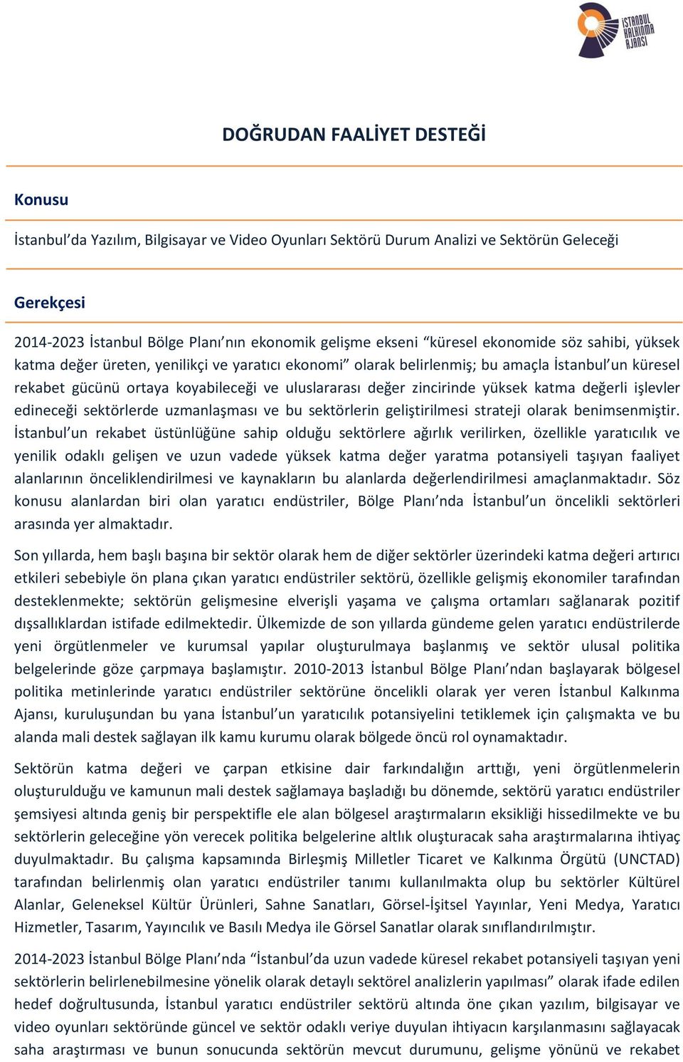 zincirinde yüksek katma değerli işlevler edineceği sektörlerde uzmanlaşması ve bu sektörlerin geliştirilmesi strateji olarak benimsenmiştir.