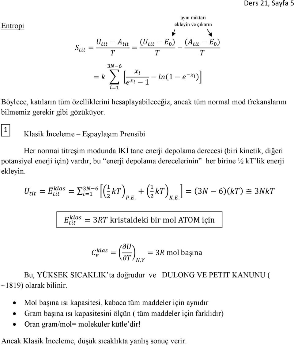 birine ½ kt lik enerji ekleyin. = =.. + =3 6 3.. =3 kristaldeki bir mol ATOM için = =3 mol başına, Bu, YÜKSEK SICAKLIK ta doğrudur ve DULONG VE PETIT KANUNU ( ~1819) olarak bilinir.