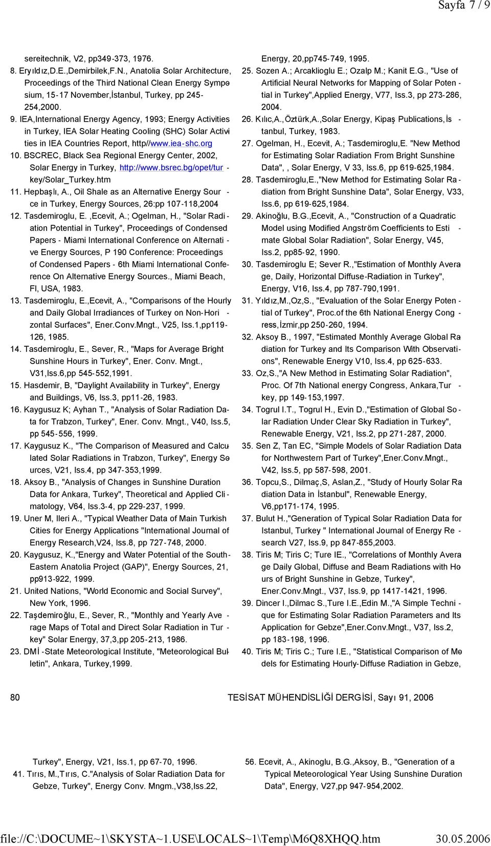 IEA,International Energy Agency, 1993; Energy Activities in Turkey, IEA Solar Heating Cooling (SHC) Solar Activi - ties in IEA Countries Report, http//www.iea-shc.org 10.