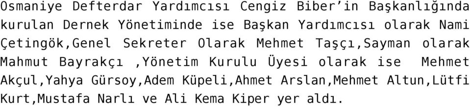 Taşçı,Sayman olarak Mahmut Bayrakçı,Yönetim Kurulu Üyesi olarak ise Mehmet