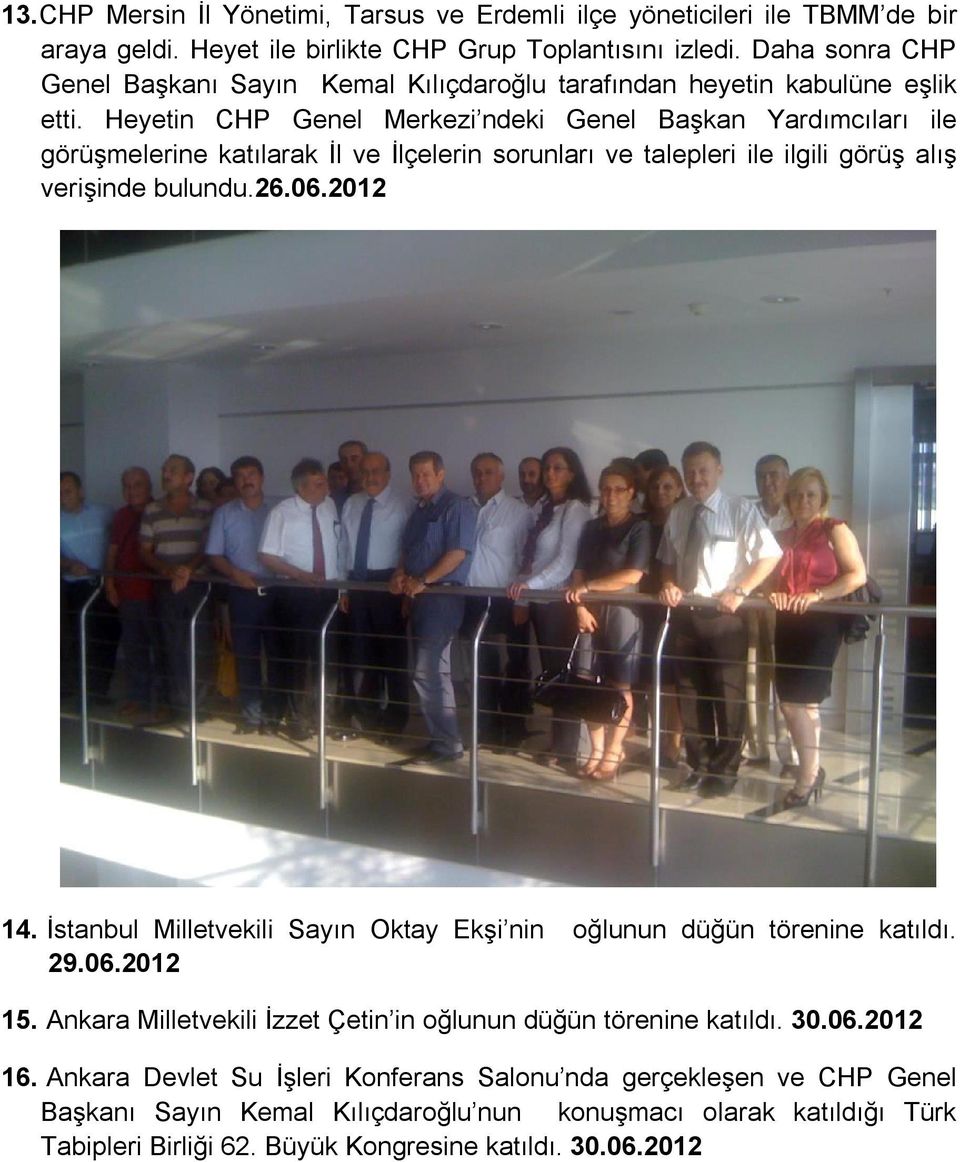 Heyetin CHP Genel Merkezi ndeki Genel Başkan Yardımcıları ile görüşmelerine katılarak İl ve İlçelerin sorunları ve talepleri ile ilgili görüş alış verişinde bulundu.26.06.2012 14.